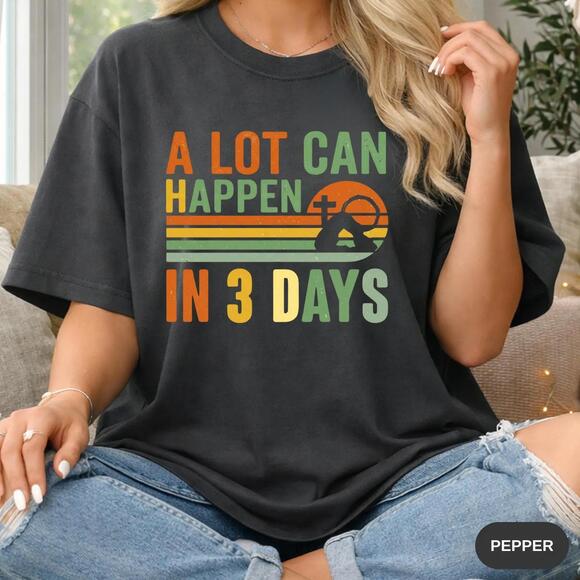 Other - Sa? Christian Easter Tee, A Lot Can Happen In 3 Days Shirt, Faith Based